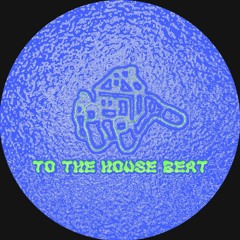 To The House Beat