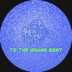 To The House Beat