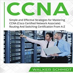 GET PDF EBOOK EPUB KINDLE CCNA: Simple and Effective Strategies for Mastering CCNA (Cisco Certified