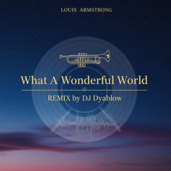 What A Wonderful World (Louis Armstrong) - REMIX by DJ Dyablow