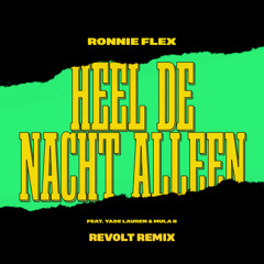 Ronnie Flex & Yade Lauren ft. Mula B - Heel De Nacht Alleen (Revolt Remix)