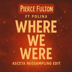 Pierce Fulton feat. Polina - Where We Were (Asceta Neosampling Edit) [2017]