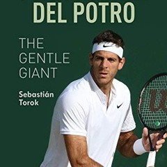 Read EPUB 💜 Juan Martin del Potro: The Gentle Giant by  Sebastián Torok [EPUB KINDLE