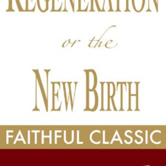 Access EBOOK 📧 Regeneration or the New Birth (Arthur Pink Collection Book 45) by  Ar
