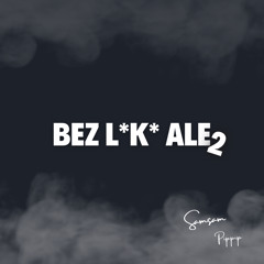 BEZ L*K* ALE 2 ( feat. Dj Samsam )