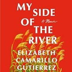 [Read Book] [My Side of the River: A Memoir] - Elizabeth Camarillo Gutierrez [PDF - KINDLE - E