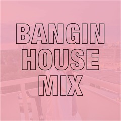 Bangin House Mix