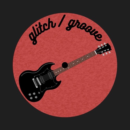 GLITCH/GROOVE