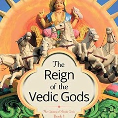 [ACCESS] EBOOK EPUB KINDLE PDF The Reign of the Vedic Gods (The Galaxy of Hindu Gods