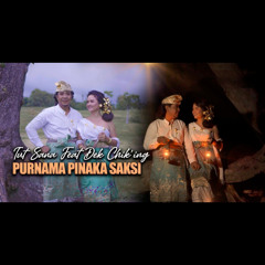 Purnama Pinaka Saksi (feat. Dek Chik'ing)