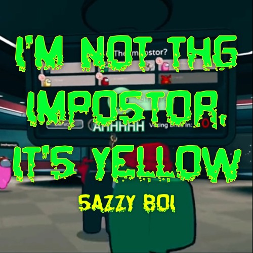 I'M NOT IMPOSTOR, IT'S YELLOW!!! (meme song)