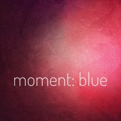 moment: blue