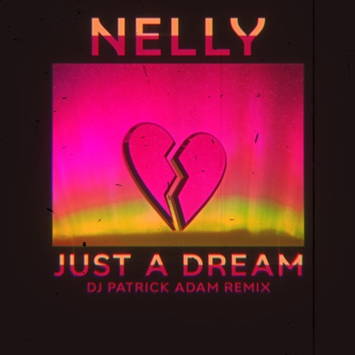 Nelly - Just A Dream (DJ Patrick Adam Remix)