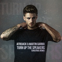 Afrojack & Martin Garrix - Turn Up The Speakers (Chico Rose Remix)