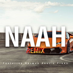 Kasim G x Ay Beats - NAAH (REMIX) | ft. Harman Kaur x Fredo [Music Video]