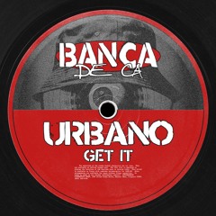 URBANO - Get It (Original Mix) [Banca de Cá]