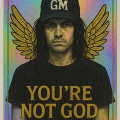 You're Not God