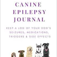 [DOWNLOAD] KINDLE 📧 Canine Epilepsy Journal: Keep a Log of Your Dog's Seizures, Medi