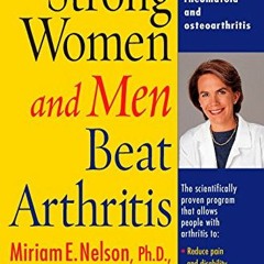 free EPUB 💖 Strong Women and Men Beat Arthritis: Cutting-Edge Strategies for the Rel