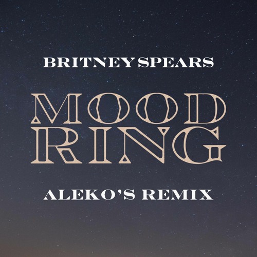 Stream Britney Spears - Mood Ring (Aleko's Remix) by Aleko | Listen online  for free on SoundCloud