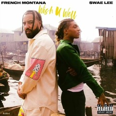 French Montana & Swae Lee - Wish U Well Remix