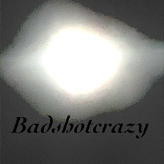 Badshotcrazy