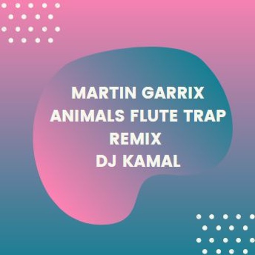 Stream Martin Garrix - Animals | Flute Trap Remix | DJ KaMaL | by KaMal  Pawar | Listen online for free on SoundCloud