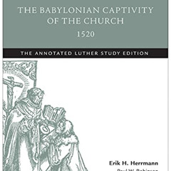 Get EPUB 💑 The Babylonian Captivity of the Church, 1520: The Annotated Luther Study