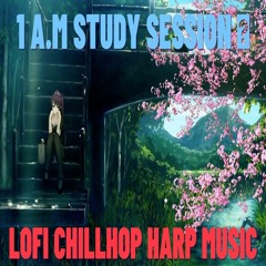 1 A.M Study Session LOFI CHILLHOP HARP MUSIC With Healing Vibes