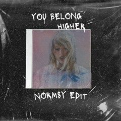 You Belong Higher (Normsy Edit)[SKIP TO 1MIN]