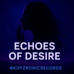 ECHOES OF DESIRE (Khyzronic Remix) | Dark Deep House | Khyzronic Records