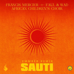 Francis Mercier, Faul & Wad and African Children's Choir - Sauti (EMMBER Remix)