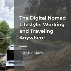 The Digital Nomad Lifestyle: Working and Traveling Anywhere