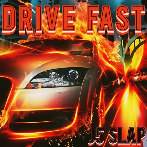 Drive Fast - J5 Slap