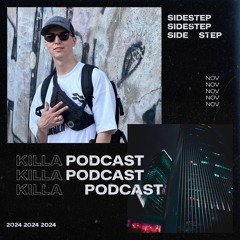 KILLA Podcast — Sidestep (Nov 2024)