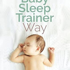 [READ] EBOOK 📙 Getting Your Baby to Sleep the Baby Sleep Trainer Way by  Natalie Wil