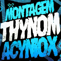 MONTAGEM THYNOM ACYNIOX (Sped Up)