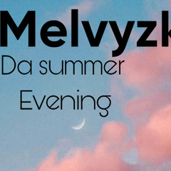 Da Summer Evening! - Melvyzk