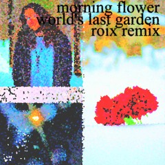 world's last garden / morning flower (aephyn remix)