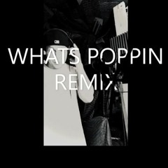 WHATS POPPIN* REMIX