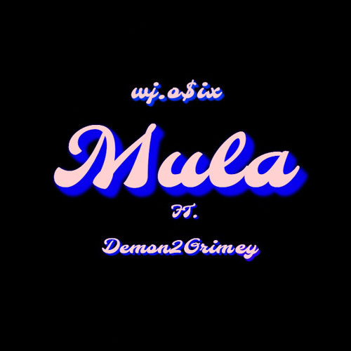 wj.o$ix- Mula (Ft.Demon2Grimey)