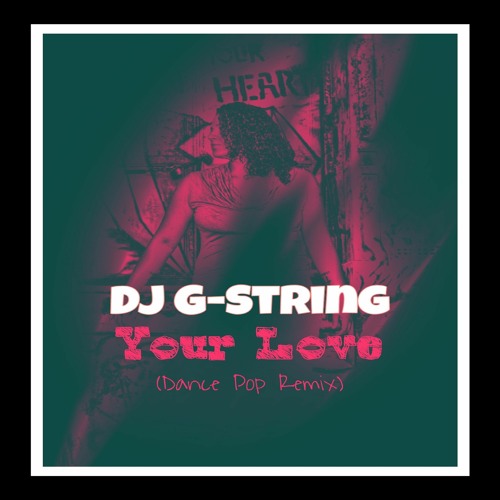 Premiere: DJ G-String - Your Love (Dance Pop Remix)