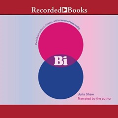 _ Bi: The Hidden Culture, History, and Science of Bisexuality BY: Julia Shaw (Author, Narrator)