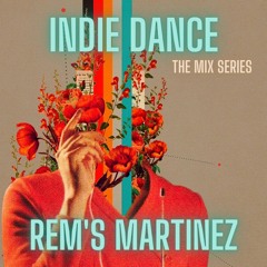 INDIE DANCE The Mix Series  Rem's Martinez