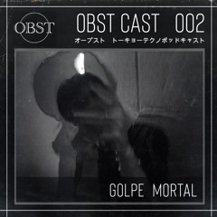 OBST CAST 002 >>> Golpe Mortal