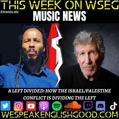 Episode 582 - Music News: A Left Divided - How the Israel/Palestine Conflict is Dividing the Left