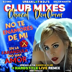 No Te Enamores De Mi - En La Farandula No Hay Amor (Urban Latin Club Remix (Hardstyle)) [feat. DJ Unic & Eslan Martin]