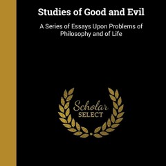 get ⚡PDF⚡ Download Studies of Good and Evil: A Series of Essays Upon Problems of