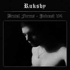 Podcast 104 - Ruksby x Brutal Forms