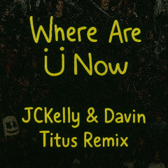JACK Ü - WHERE ARE Ü NOW (JCKELLY & DAVIN TITUS REMIX) [FREE DOWNLOAD]